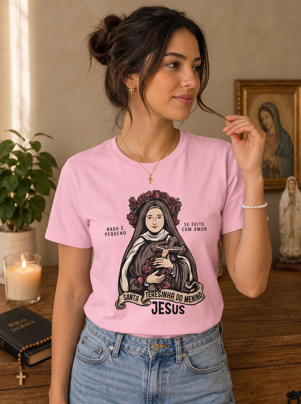 Camiseta Feminina Santa Teresinha do Menino Jesus – Nada é Pequeno se Feito com Amor